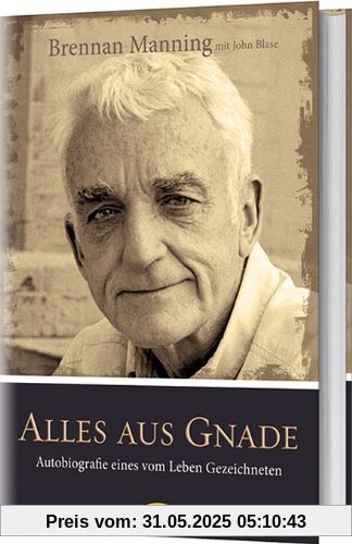 Alles aus Gnade: Autobiografie eines vom Leben Gezeichneten Alles aus Gnade: Autobiografie eines vom Leben Gezeichneten