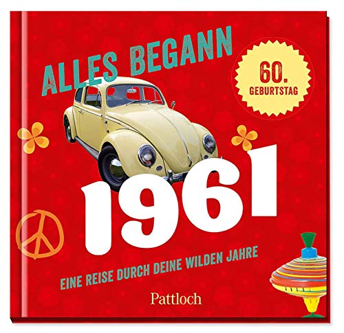 Alles begann 1961: Eine Reise durch deine wilden Jahre Alles begann 1961: Eine Reise durch deine wilden Jahre