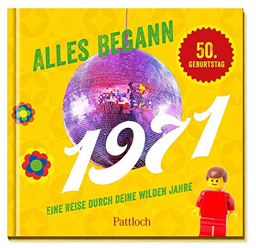 Alles begann 1971: Eine Reise durch deine wilden Jahre Alles begann 1971: Eine Reise durch deine wilden Jahre von Pattloch