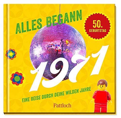 Alles begann 1971: Eine Reise durch deine wilden Jahre von Pattloch