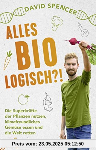 Alles bio - logisch?!: Die Superkräfte der Pflanzen nutzen, klimafreundliches Gemüse essen und die Welt retten. Unterhaltsames Wissen von dem gefragten Biologen und Science Slammer Alles bio - logisch?!: Die Superkräfte der Pflanzen nutzen, klimafreundliches Gemüse essen und die Welt retten. Unterhaltsames Wissen von dem gefragten Biologen und Science Slammer