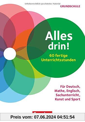 Alles drin! 60 fertige Unterrichtsstunden: Für Deutsch, Mathe, Englisch, Sachunterricht, Kunst und Sport - Klasse 1-4. Kopiervorlagen