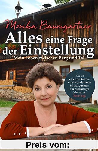 Alles eine Frage der Einstellung: Mein Leben zwischen Berg und Tal. Die beliebte deutsche Volksschauspielerin aus Der Bergdoktor