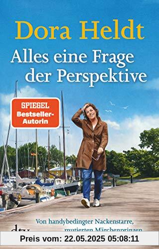 Alles eine Frage der Perspektive: Von handybedingter Nackenstarre, mutierten Märchenprinzen und anderen erstaunlichen Dingen (Kolumnen, Band 4)