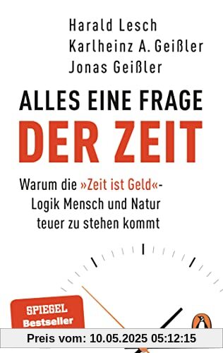 Alles eine Frage der Zeit: Warum die »Zeit ist Geld«-Logik Mensch und Natur teuer zu stehen kommt - Der Bestseller jetzt im Taschenbuch Alles eine Frage der Zeit: Warum die »Zeit ist Geld«-Logik Mensch und Natur teuer zu stehen kommt - Der Bestseller jetzt im Taschenbuch