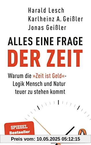 Alles eine Frage der Zeit: Warum die »Zeit ist Geld«-Logik Mensch und Natur teuer zu stehen kommt - Der Bestseller jetzt im Taschenbuch