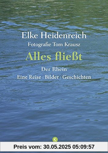 Alles fließt: Der Rhein Eine Reise | Bilder | Geschichten Alles fließt: Der Rhein Eine Reise | Bilder | Geschichten