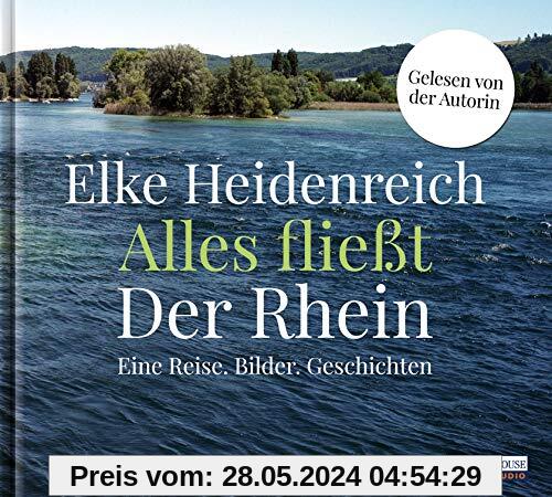 Alles fließt: Der Rhein: Eine Reise. Bilder. Geschichten