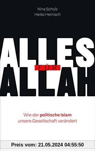 Alles für Allah: Wie der politische Islam unsere Gesellschaft verändert