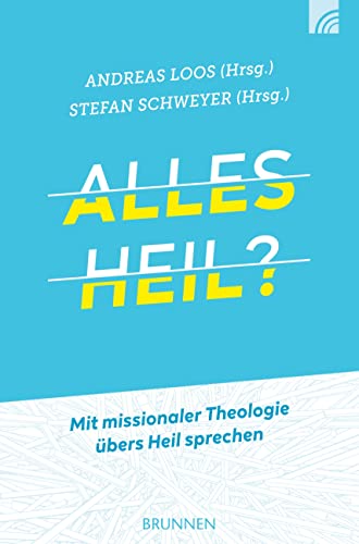 Alles heil?: Mit missionaler Theologie übers Heil sprechen von Brunnen-Verlag GmbH