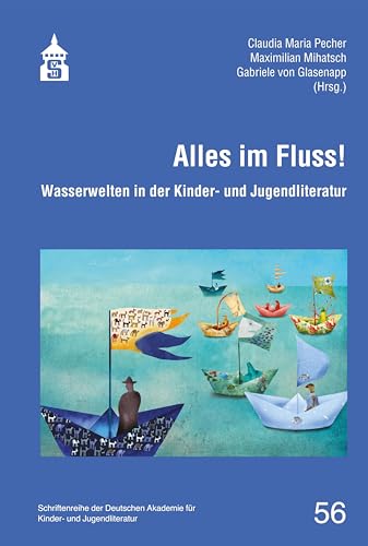 Alles im Fluss!: Wasserwelten in der Kinder- und Jugendliteratur (Schriftenreihe der Deutschen Akademie für Kinder- und Jugendliteratur Volkach e.V.)
