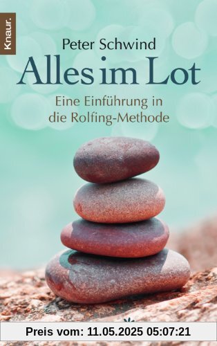 Alles im Lot: Eine Einführung in die Rolfing-Methode