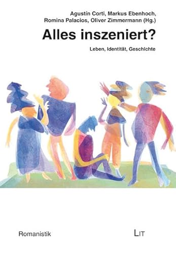 Alles inszeniert?: Leben, Identität, Geschichte (Romanistik) von Lit Verlag