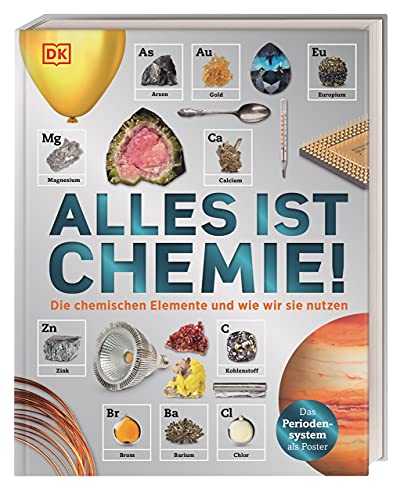 Alles ist Chemie!: Die chemischen Elemente und wie wir sie nutzen Alles ist Chemie!: Die chemischen Elemente und wie wir sie nutzen von DK