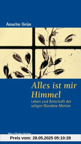 Alles ist mir Himmel: Leben und Botschaft der seligen Blandine Merten Alles ist mir Himmel: Leben und Botschaft der seligen Blandine Merten
