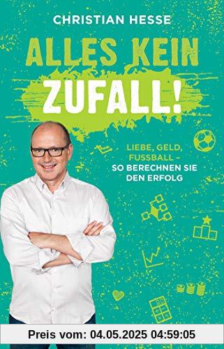 Alles kein Zufall!: Liebe, Geld, Fußball - so berechnen Sie den Erfolg (Unterhaltsame und alltagstaugliche Mathe-Tricks für jede Lebenslage)