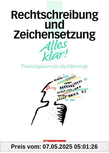 Alles klar! - Deutsch - Sekundarstufe II: 11.-13. Schuljahr - Rechtschreibung und Zeichensetzung: Trainingskurs mit beigelegtem Lösungsheft