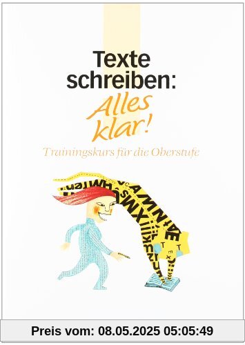 Alles klar! - Deutsch - Sekundarstufe II: Alles klar!, Trainingskurs für die Oberstufe, neue Rechtschreibung, Texte schreiben: Trainingskurse für die Oberstufe Alles klar! - Deutsch - Sekundarstufe II: Alles klar!, Trainingskurs für die Oberstufe, neue Rechtschreibung, Texte schreiben: Trainingskurse für die Oberstufe