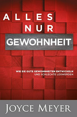 Alles nur Gewohnheit: Wie Sie gute Gewohnheiten entwickeln und schlechte loswerden