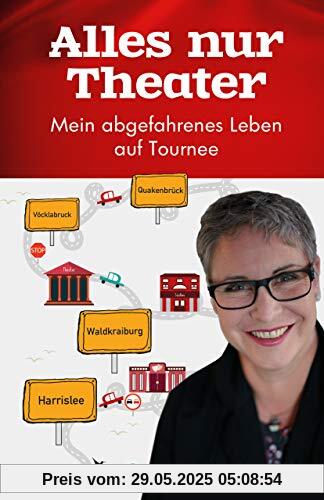 Alles nur Theater: Mein abgefahrenes Leben auf Tournee Alles nur Theater: Mein abgefahrenes Leben auf Tournee