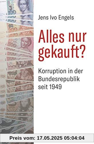 Alles nur gekauft?: Korruption in Deutschland 1949 bis heute