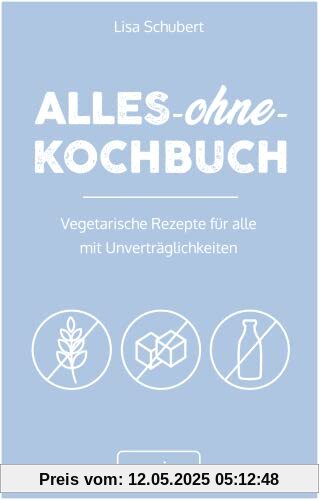 Alles-ohne-Kochbuch: Vegetarische Rezepte für alle mit Unverträglichkeiten (Darmfreundlich kochen für Vegetarier: Paleo, Low Carb, glutenfrei, zuckerfrei, laktosefrei – alles in einem Kochbuch)