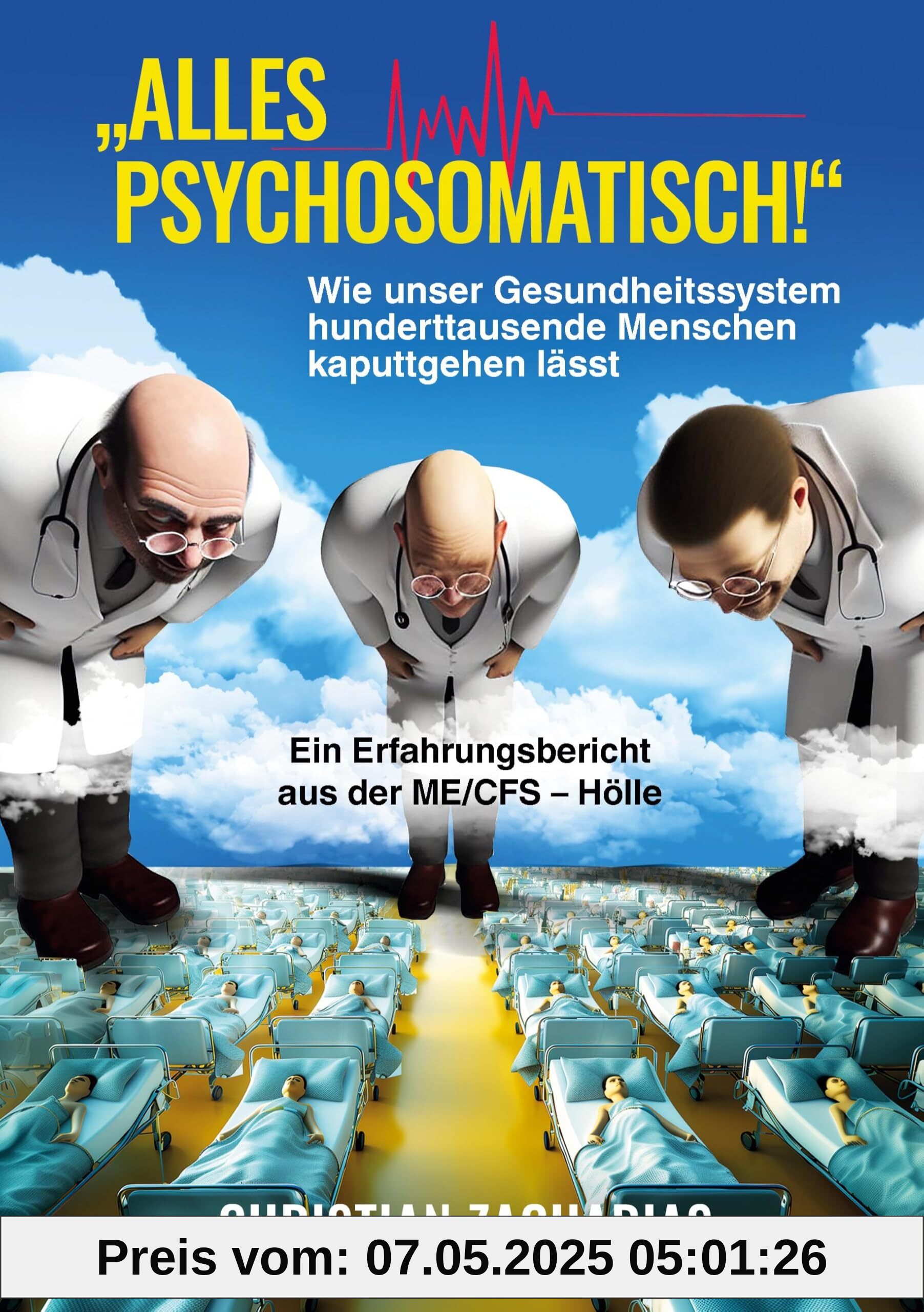 Alles psychosomatisch!: Wie unser Gesundheitssystem hunderttausende Menschen kaputtgehen lässt - Ein Erfahrungsbericht aus der ME/CFS-Hölle Alles psychosomatisch!: Wie unser Gesundheitssystem hunderttausende Menschen kaputtgehen lässt - Ein Erfahrungsbericht aus der ME/CFS-Hölle