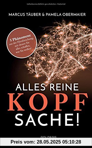 Alles reine Kopfsache: 5 Phänomene aus der Hirnforschung, mit denen Sie alles schaffen, was Sie wollen! Alles reine Kopfsache: 5 Phänomene aus der Hirnforschung, mit denen Sie alles schaffen, was Sie wollen!