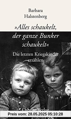 Alles schaukelt, der ganze Bunker schaukelt: Die letzten Kriegskinder erzählen