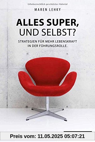 Alles super, und selbst?: Strategien für mehr Lebenskraft in der Führungsrolle