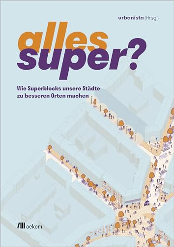 Alles super?: Wie Superblocks unsere Städte zu besseren Orten machen von Oekom Verlag GmbH