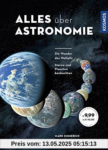 Alles über Astronomie: Die Wunder des Weltalls, Sterne und Planeten beobachten