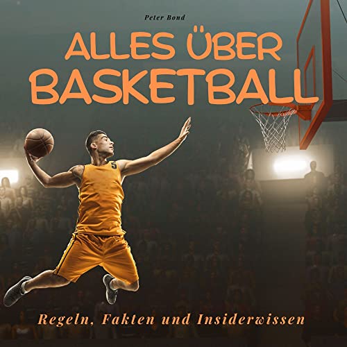 Alles über Basketball: Regeln, Fakten und Insiderwissen. Das perfekte Geschenk zum Geburtstag oder zu Weihnachten. Alles über Basketball: Regeln, Fakten und Insiderwissen. Das perfekte Geschenk zum Geburtstag oder zu Weihnachten.