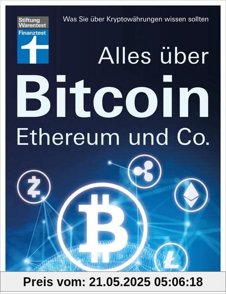 Alles über Bitcoin, Ethereum und Co. - Investition, Funktionen, Risiken - Kryptobörsen im Test und Steuerfragen - Einfach und verständlich erklärt: Was Sie über Kryptowährungen wissen sollten
