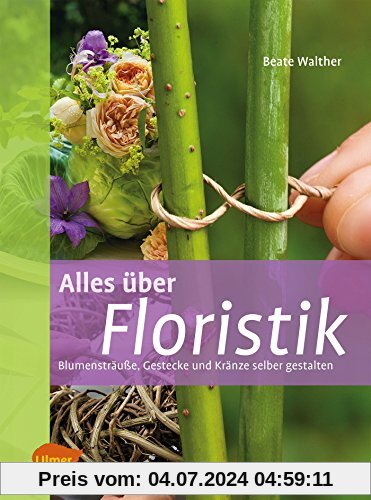 Alles über Floristik: Blumensträuße, Gestecke und Kränze selber binden