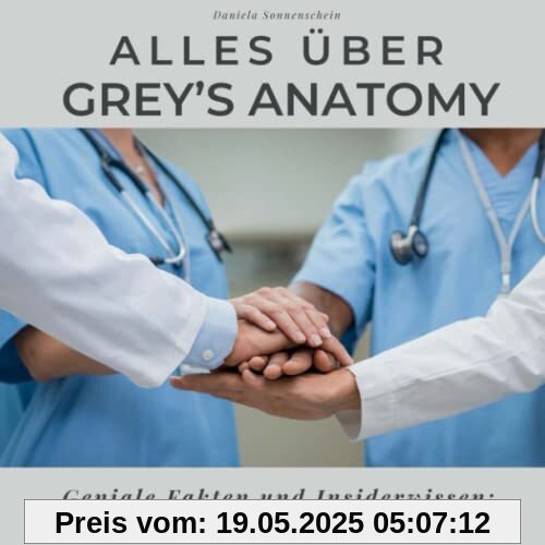 Alles über Grey’s Anatomy: Geniale Fakten und Insiderwissen: das unautorisierte Fanbuch