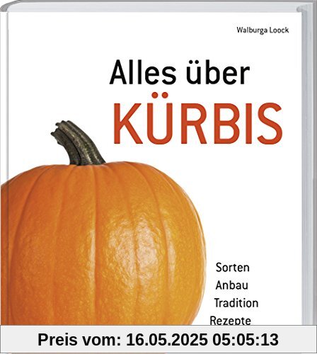 Alles über Kürbis: Sorten - Anbau - Tradition - Rezepte.