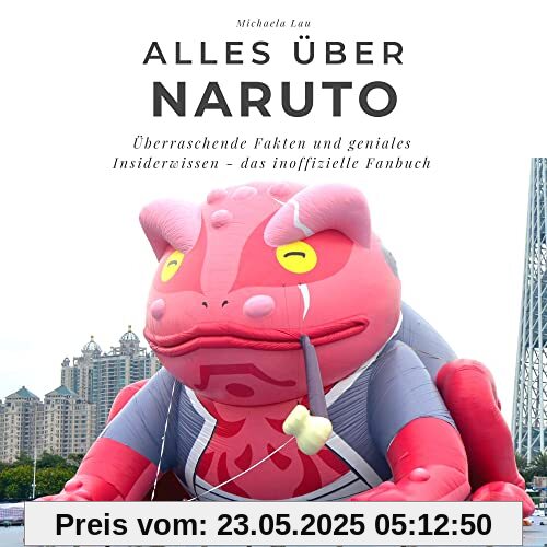 Alles über Naruto: Überraschende Fakten und geniales Insiderwissen - das inoffizielle Fanbuch