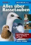 Alles über Rassetauben, Bd. 1, Entwicklung, Haltung, Pflege, Vererbung und Zucht von Oertel + Spörer