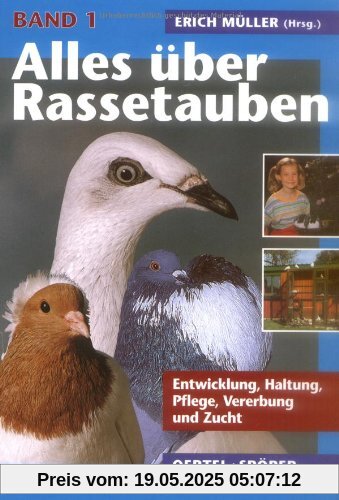 Alles über Rassetauben, Bd. 1, Entwicklung, Haltung, Pflege, Vererbung und Zucht
