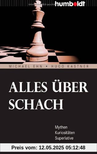 Alles über Schach. Mythen. Kuriositäten. Superlative