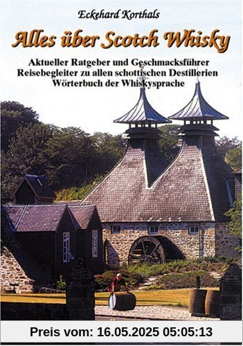 Alles über Scotch Whisky: Aktueller Ratgeber und Geschmacksführer. Reisebegleiter zu allen schottischen Destillerien. Einmaliges Wörterbuch der Whiskysprache mit allen Fachausdrücken