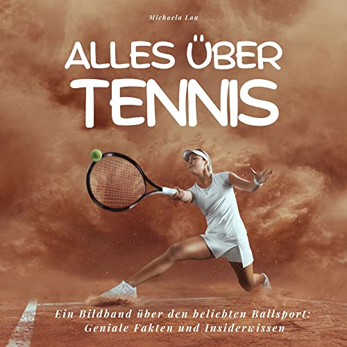 Alles über Tennis: Ein Bildband über den beliebten Ballsport: Geniale Fakten und Insiderwissen von 27amigos