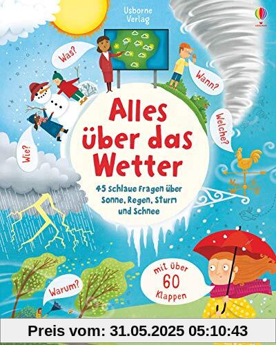 Alles über das Wetter: 45 schlaue Fragen über Sonne, Regen, Sturm und Schnee Alles über das Wetter: 45 schlaue Fragen über Sonne, Regen, Sturm und Schnee