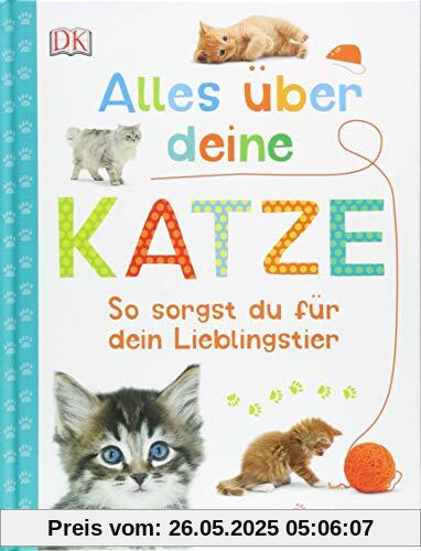 Alles über deine Katze: So sorgst du für dein Lieblingstier. Mit Steckbriefen beliebter Katzenrassen und Quiz