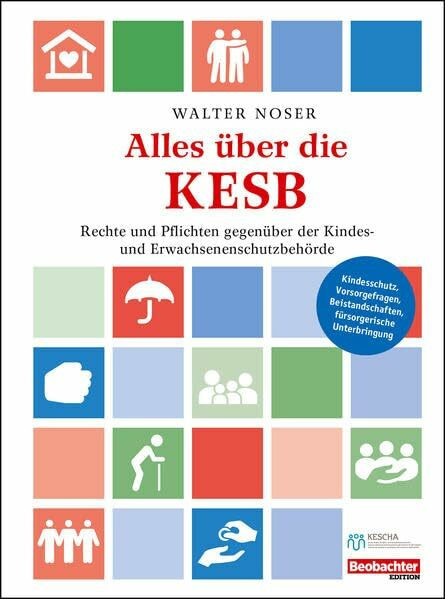 Alles über die KESB: Rechte und Pflichten gegenüber der Kindes- und Erwachsenschutzbehörde Alles über die KESB: Rechte und Pflichten gegenüber der Kindes- und Erwachsenschutzbehörde
