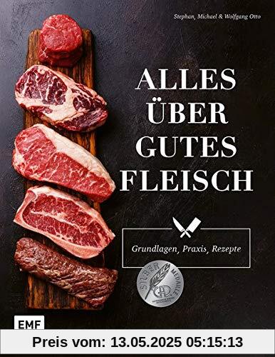 Alles über gutes Fleisch: Grundlagen, Praxis, Rezepte Alles über gutes Fleisch: Grundlagen, Praxis, Rezepte