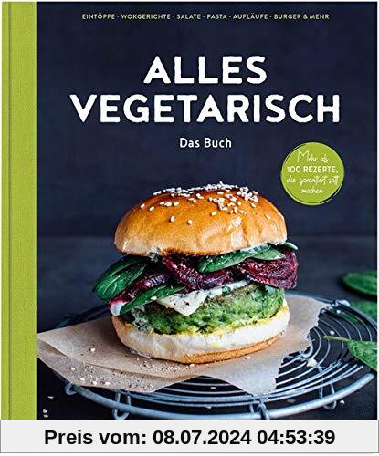 Alles vegetarisch - Das Buch: Mehr als 100 Rezepte, die garantiert satt machen