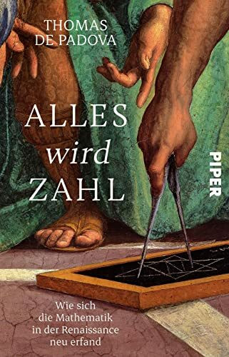 Alles wird Zahl: Wie sich die Mathematik in der Renaissance neu erfand Alles wird Zahl: Wie sich die Mathematik in der Renaissance neu erfand