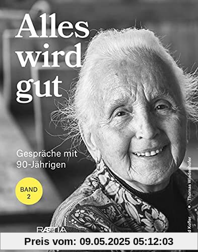 Alles wird gut: Gespräche mit 90-Jährigen